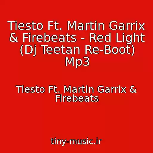 کاور آهنگ Tiesto Ft. Martin Garrix & Firebeats - Red Light (Dj Teetan Re-Boot) Mp3 از Tiesto Ft. Martin Garrix & Firebeats