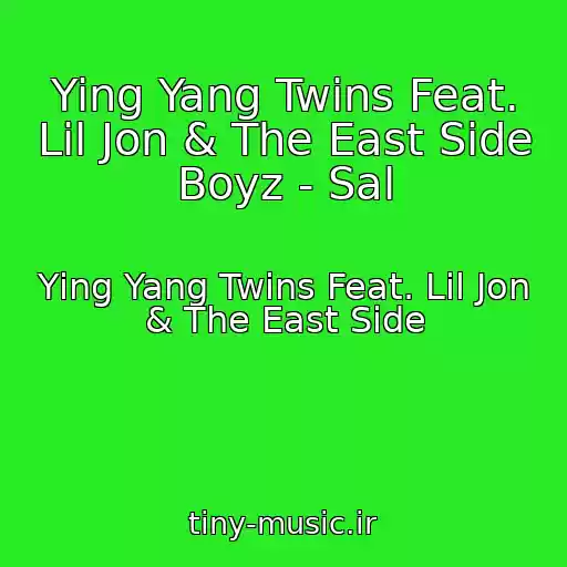 کاور آهنگ Ying Yang Twins Feat. Lil Jon & The East Side Boyz - Sal از Ying Yang Twins Feat. Lil Jon & The East Side