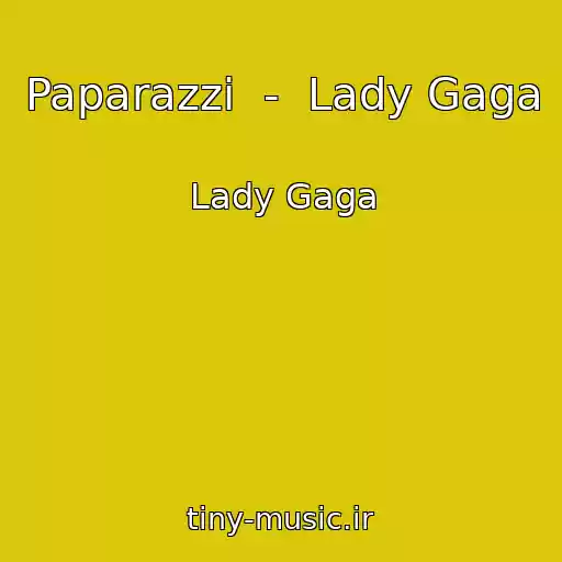 کاور آهنگ Paparazzi  -  Lady Gaga از Lady Gaga