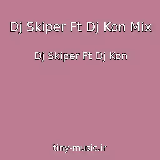 کاور آهنگ Dj Skiper Ft Dj Kon Mix از Dj Skiper Ft Dj Kon