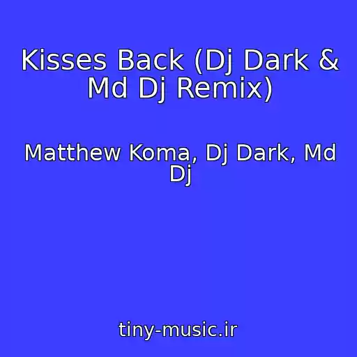 کاور آهنگ Kisses Back (Dj Dark & Md Dj Remix) از Matthew Koma, Dj Dark, Md Dj