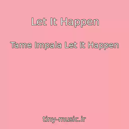 کاور آهنگ Let It Happen از Tame Impala Let It Happen