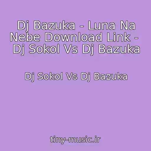 کاور آهنگ Dj Bazuka - Luna Na Nebe Download Link -  Dj Sokol Vs Dj Bazuka از Dj Sokol Vs Dj Bazuka