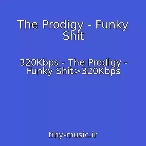کاور آهنگ The Prodigy - Funky Shit از 320Kbps - The Prodigy - Funky Shit>320Kbps