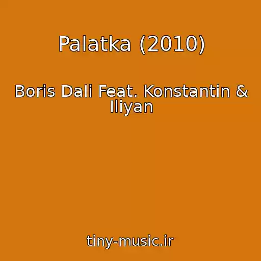 کاور آهنگ Palatka (2010) از Boris Dali Feat. Konstantin & Iliyan