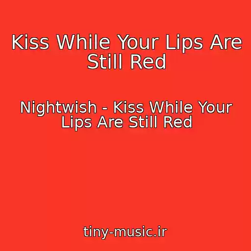 کاور آهنگ Kiss While Your Lips Are Still Red از Nightwish - Kiss While Your Lips Are Still Red
