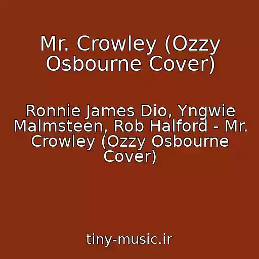 کاور آهنگ Mr. Crowley (Ozzy Osbourne Cover) از Ronnie James Dio, Yngwie Malmsteen, Rob Halford - Mr. Crowley (Ozzy Osbourne Cover)