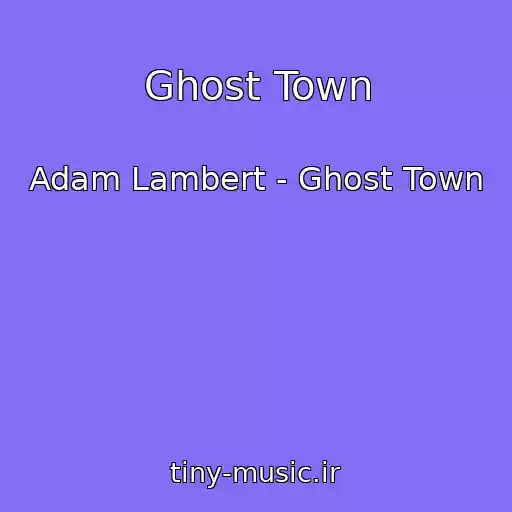 کاور آهنگ Ghost Town از Adam Lambert - Ghost Town