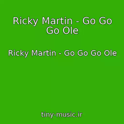 کاور آهنگ Ricky Martin - Go Go Go Ole از Ricky Martin - Go Go Go Ole