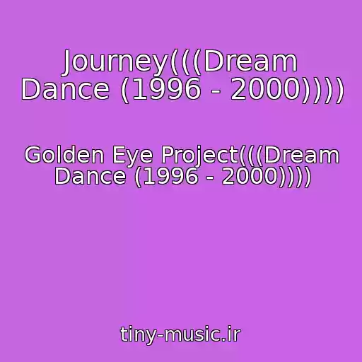 کاور آهنگ Journey(((Dream Dance (1996 - 2000)))) از Golden Eye Project(((Dream Dance (1996 - 2000))))