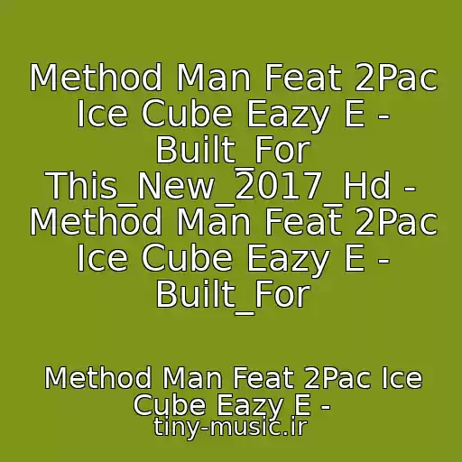 کاور آهنگ Method Man Feat 2Pac Ice Cube Eazy E - Built_For This_New_2017_Hd - Method Man Feat 2Pac Ice Cube Eazy E - Built_For از Method Man Feat 2Pac Ice Cube Eazy E -