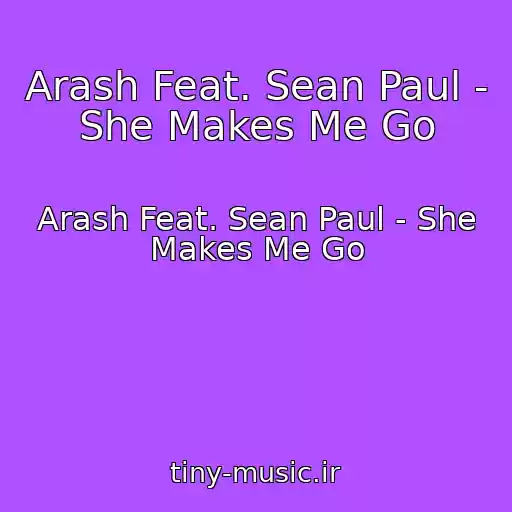 کاور آهنگ Arash Feat. Sean Paul - She Makes Me Go از Arash Feat. Sean Paul - She Makes Me Go