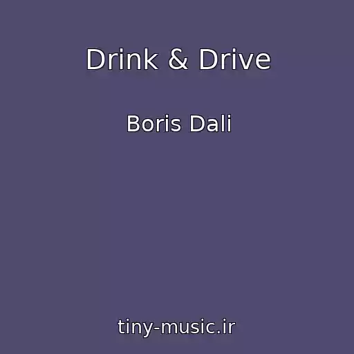کاور آهنگ Drink & Drive از Boris Dali