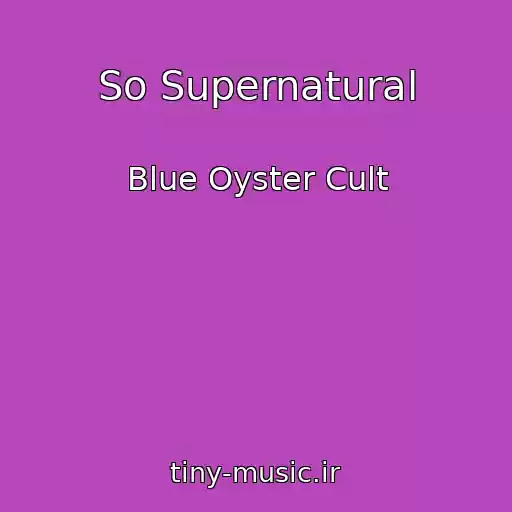کاور آهنگ So Supernatural از Blue Oyster Cult