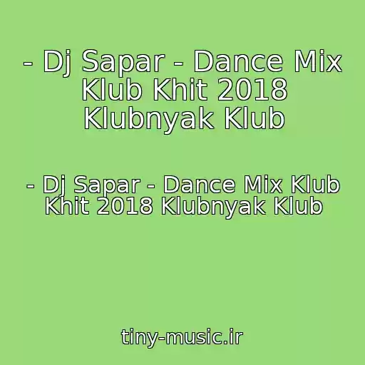 کاور آهنگ - Dj Sapar - Dance Mix Klub Khit 2018 Klubnyak Klub از - Dj Sapar - Dance Mix Klub Khit 2018 Klubnyak Klub