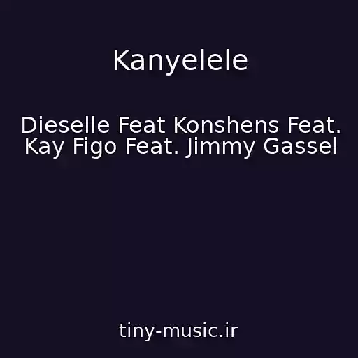 کاور آهنگ Kanyelele از Dieselle Feat Konshens Feat. Kay Figo Feat. Jimmy Gassel