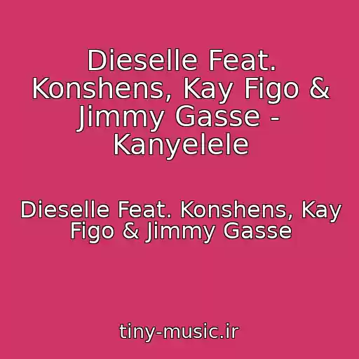 کاور آهنگ Dieselle Feat. Konshens, Kay Figo & Jimmy Gasse - Kanyelele از Dieselle Feat. Konshens, Kay Figo & Jimmy Gasse