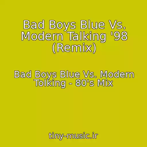 کاور آهنگ Bad Boys Blue Vs. Modern Talking '98 (Remix) از Bad Boys Blue Vs. Modern Tolking - 80's Mix