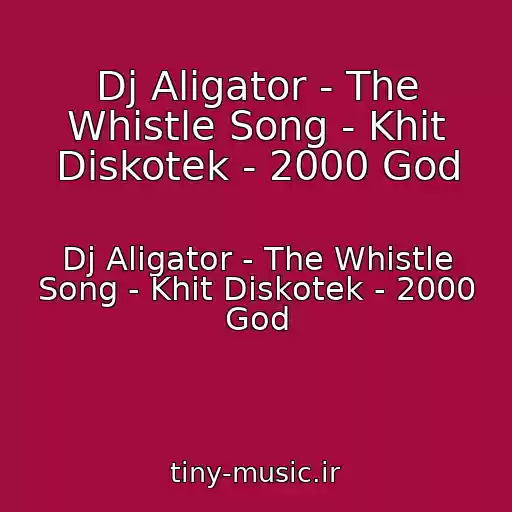 کاور آهنگ Dj Aligator - The Whistle Song - Khit Diskotek - 2000 God از Dj Aligator - The Whistle Song - Khit Diskotek - 2000 God