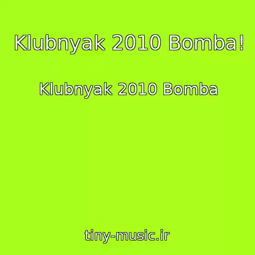 کاور آهنگ Klubnyak 2010 Bomba! از Klubnyak 2010 Bomba