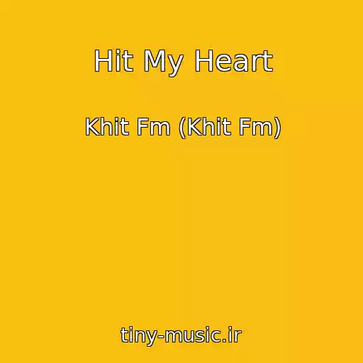 کاور آهنگ Hit My Heart از Khit Fm (Khit Fm)