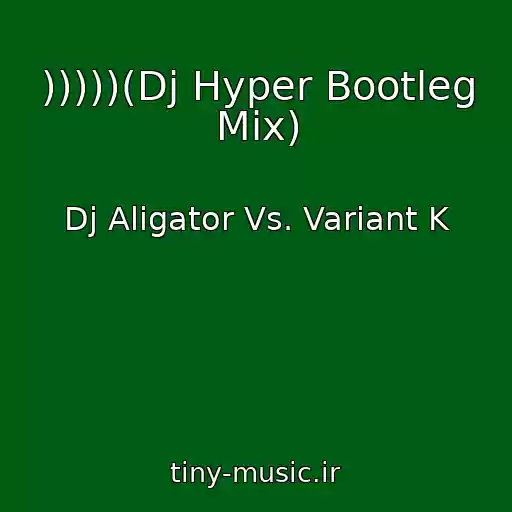 کاور آهنگ )))))(Dj Hyper Bootleg Mix) از Dj Aligator Vs. Variant K