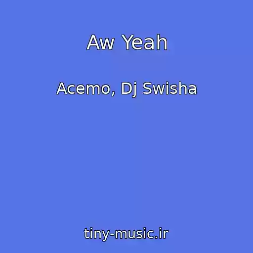 کاور آهنگ Aw Yeah از Acemo, Dj Swisha