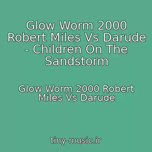 کاور آهنگ Glow Worm 2000 Robert Miles Vs Darude - Children On The Sandstorm از Glow Worm 2000 Robert Miles Vs Darude