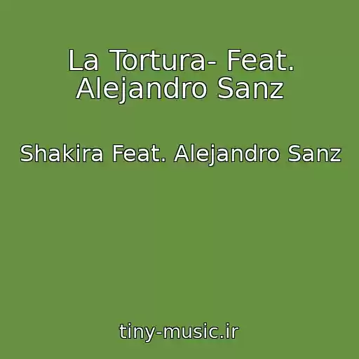 کاور آهنگ La Tortura- Feat. Alejandro Sanz از Shakira Feat. Alejandro Sanz
