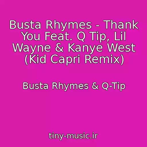کاور آهنگ Busta Rhymes - Thank You Feat. Q Tip, Lil Wayne & Kanye West (Kid Capri Remix) از Busta Rhymes & Q-Tip