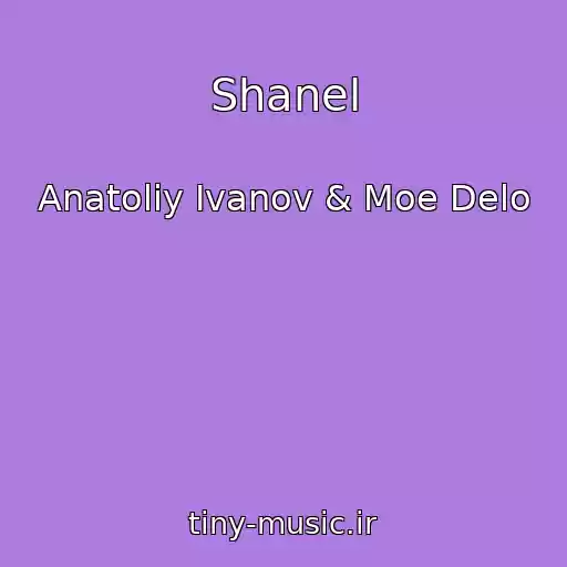 کاور آهنگ Shanel از Anatoliy Ivanov & Moe Delo