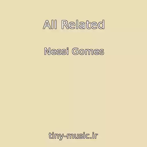 کاور آهنگ All Related از Nessi Gomes