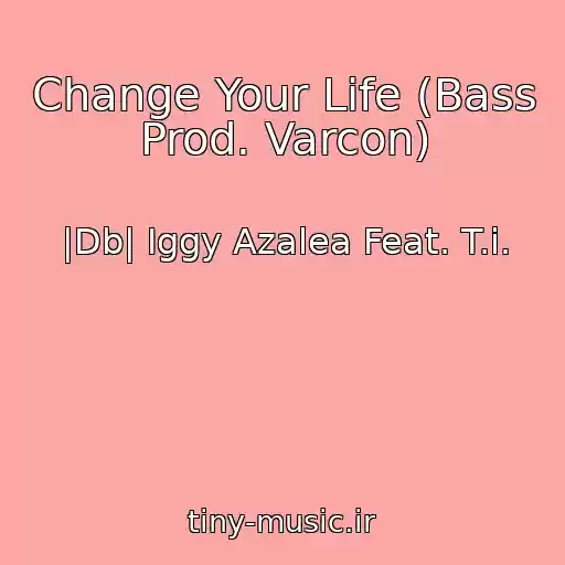 کاور آهنگ Change Your Life (Bass Prod. Varcon) از |Db| Iggy Azalea Feat. T.i.