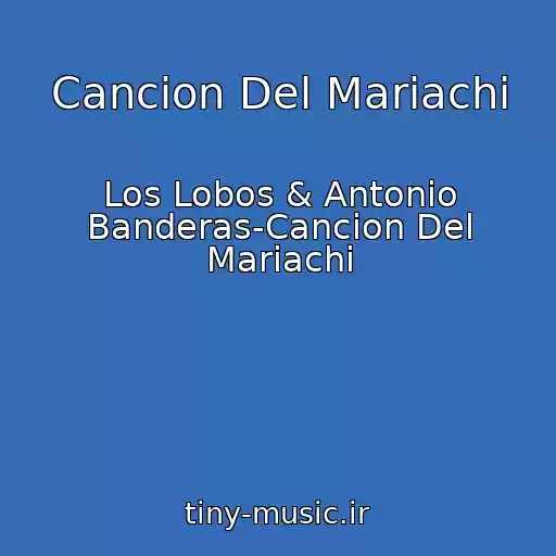 کاور آهنگ Cancion Del Mariachi از Los Lobos & Antonio Banderas-Cancion Del Mariachi