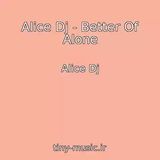 کاور آهنگ Alice Dj - Better Of Alone از Alice Dj