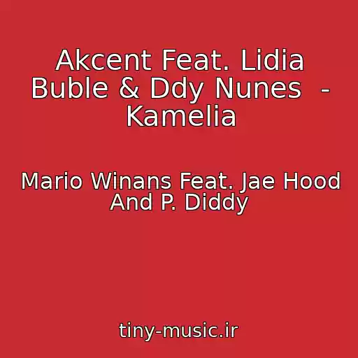 کاور آهنگ Akcent Feat. Lidia Buble & Ddy Nunes  - Kamelia از Mario Winans Feat. Jae Hood And P. Diddy