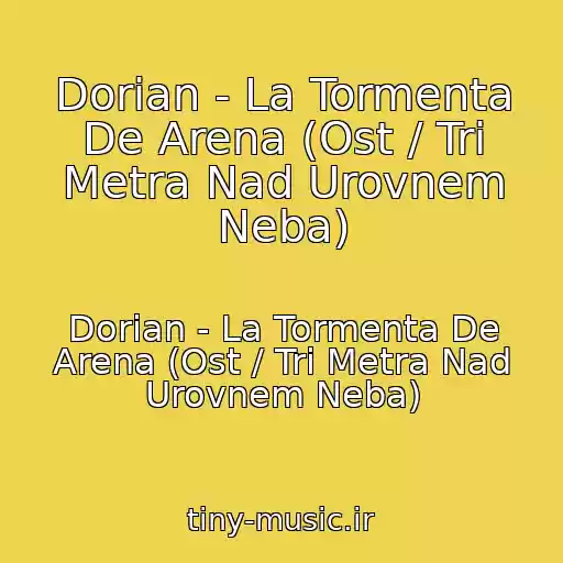 کاور آهنگ Dorian - La Tormenta De Arena (Ost / Tri Metra Nad Urovnem Neba) از Dorian - La Tormenta De Arena (Ost / Tri Metra Nad Urovnem Neba)