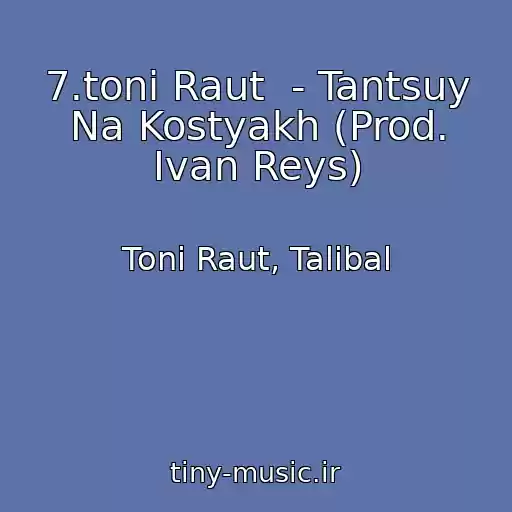 کاور آهنگ 7.toni Raut  - Tantsuy Na Kostyakh (Prod. Ivan Reys) از Toni Raut, Talibal