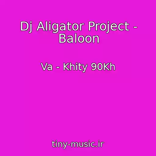 کاور آهنگ Dj Aligator Project - Baloon از Va - Khity 90Kh