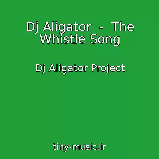 کاور آهنگ Dj Aligator  -  The Whistle Song از Dj Aligator Project
