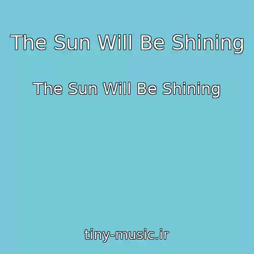 کاور آهنگ The Sun Will Be Shining از The Sun Will Be Shining