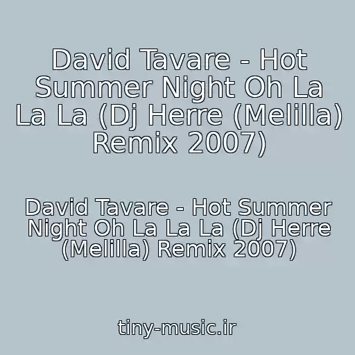 کاور آهنگ David Tavare - Hot Summer Night Oh La La La (Dj Herre (Melilla) Remix 2007) از David Tavare - Hot Summer Night Oh La La La (Dj Herre (Melilla) Remix 2007)