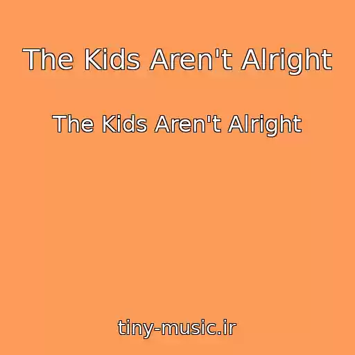 کاور آهنگ The Kids Aren't Alright از The Kids Aren't Alright