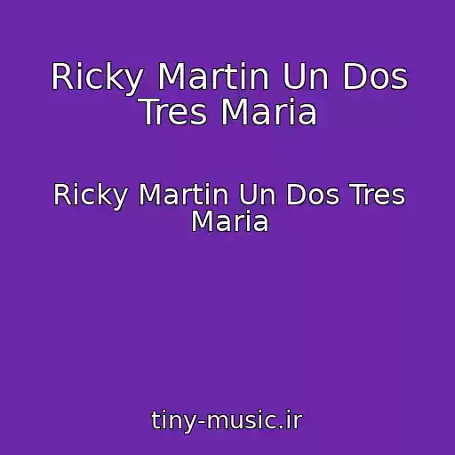 کاور آهنگ Ricky Martin Un Dos Tres Maria از Ricky Martin Un Dos Tres Maria