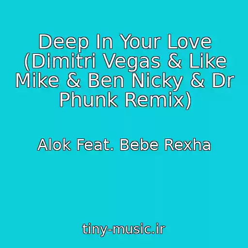 کاور آهنگ Deep In Your Love (Dimitri Vegas & Like Mike & Ben Nicky & Dr Phunk Remix) از Alok Feat. Bebe Rexha