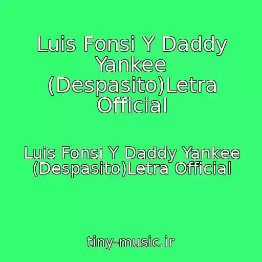 کاور آهنگ Luis Fonsi Y Daddy Yankee (Despasito)Letra Official از Luis Fonsi Y Daddy Yankee (Despasito)Letra Official