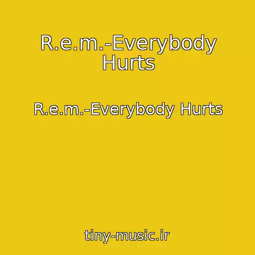 کاور آهنگ R.e.m.-Everybody Hurts از R.e.m.-Everybody Hurts