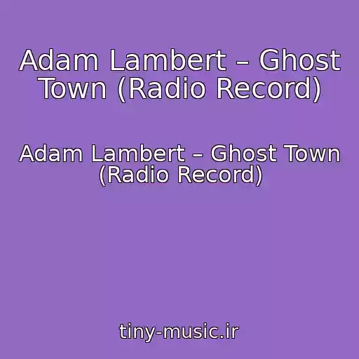 کاور آهنگ Adam Lambert – Ghost Town (Radio Record) از Adam Lambert – Ghost Town (Radio Record)
