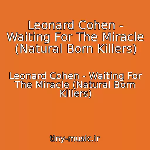 کاور آهنگ Leonard Cohen - Waiting For The Miracle (Natural Born Killers) از Leonard Cohen - Waiting For The Miracle (Natural Born Killers)