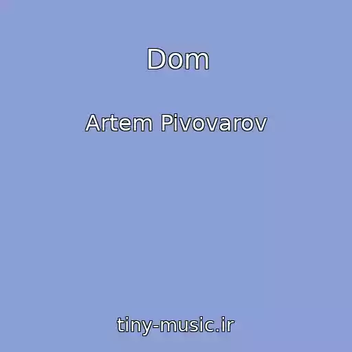کاور آهنگ Dom از Artem Pivovarov